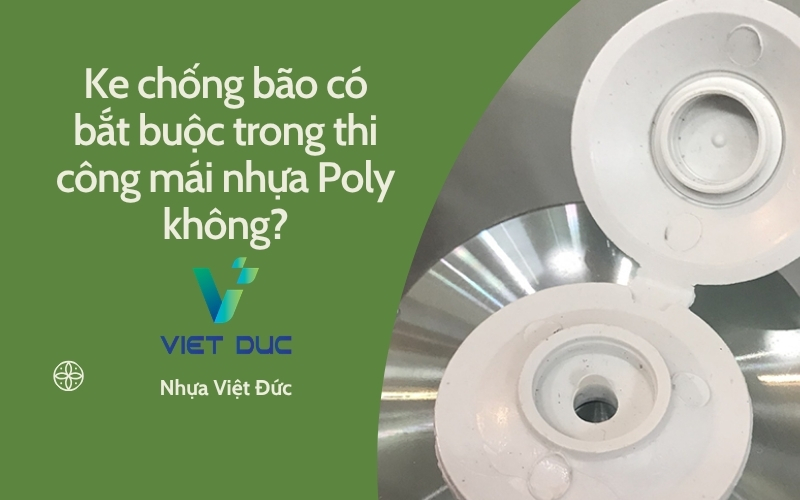 Ke chống bão có bắt buộc trong thi công mái nhựa Poly không?