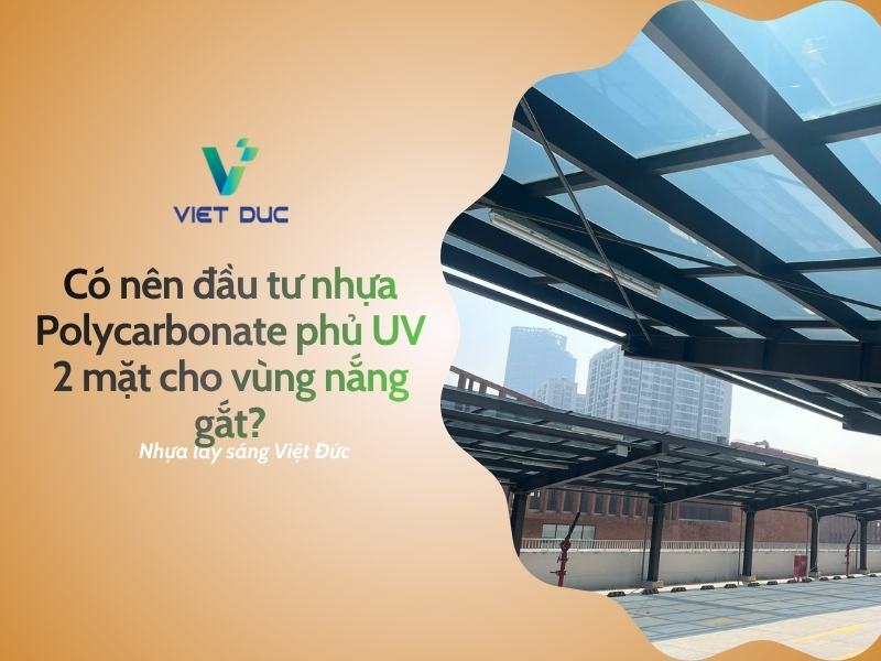 Có nên đầu tư nhựa Polycarbonate phủ UV 2 mặt cho vùng nắng gắt?