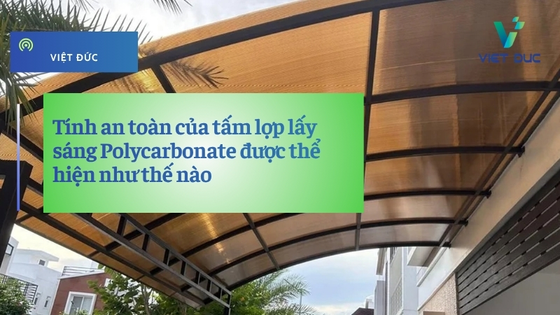 Tính an toàn của tấm lợp lấy sáng Polycarbonate được thể hiện như thế nào